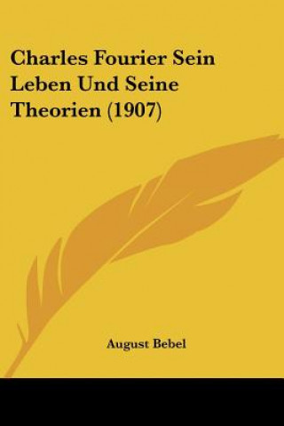 Carte Charles Fourier Sein Leben Und Seine Theorien (1907) August Bebel