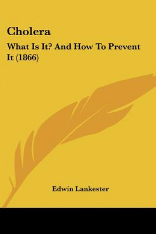 Knjiga Cholera: What Is It? And How To Prevent It (1866) Edwin Lankester