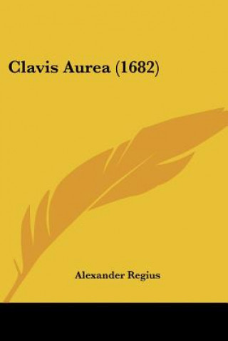 Kniha Clavis Aurea (1682) Alexander Regius