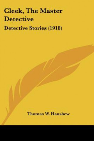 Livre Cleek, The Master Detective: Detective Stories (1918) Thomas W. Hanshew