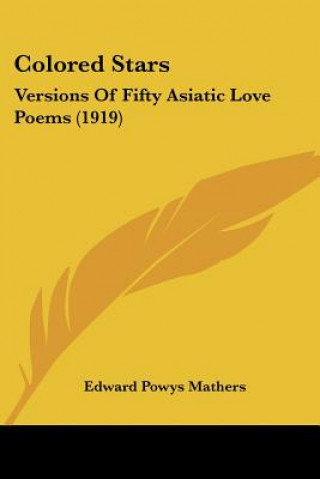 Kniha Colored Stars: Versions Of Fifty Asiatic Love Poems (1919) Edward Powys Mathers