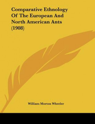 Kniha Comparative Ethnology Of The European And North American Ants (1908) William Morton Wheeler