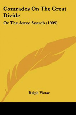 Kniha Comrades On The Great Divide: Or The Aztec Search (1909) Ralph Victor