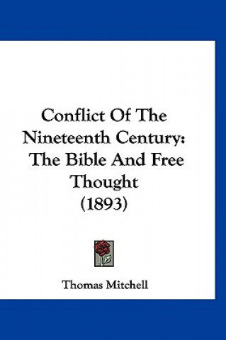 Kniha Conflict Of The Nineteenth Century: The Bible And Free Thought (1893) Thomas Mitchell