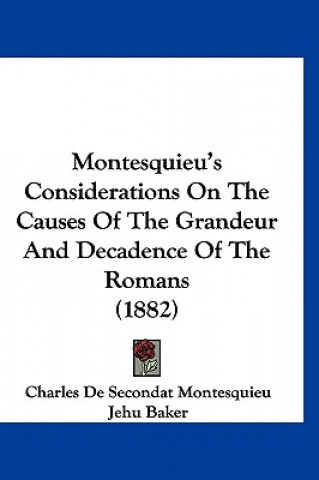 Kniha Montesquieu's Considerations on the Causes of the Grandeur and Decadence of the Romans (1882) Charles De Secondat Montesquieu