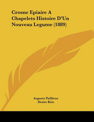 Kniha Crosne Epiaire A Chapelets Histoire D'Un Nouveau Legume (1889) Auguste Paillieux