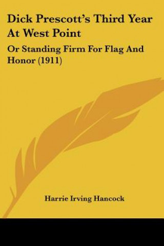 Carte Dick Prescott's Third Year At West Point: Or Standing Firm For Flag And Honor (1911) Harrie Irving Hancock