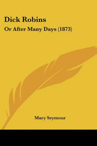 Buch Dick Robins: Or After Many Days (1873) Mary Seymour