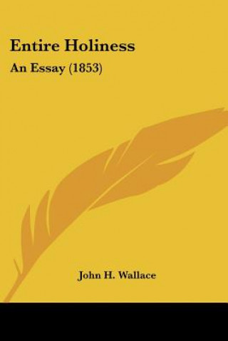 Book Entire Holiness: An Essay (1853) John H. Wallace