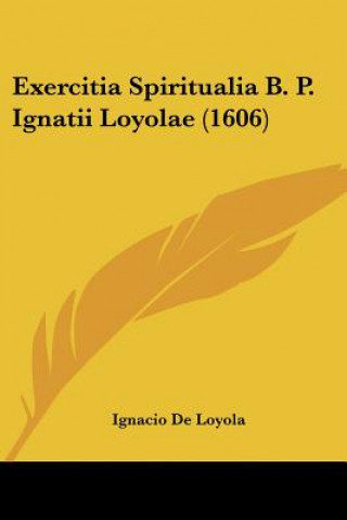 Kniha Exercitia Spiritualia B. P. Ignatii Loyolae (1606) Ignacio De Loyola