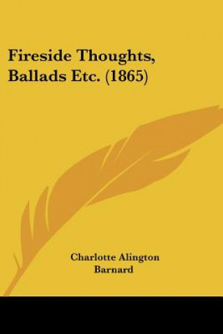 Kniha Fireside Thoughts, Ballads Etc. (1865) Charlotte Alington Barnard