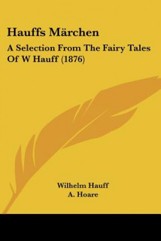 Carte Hauffs Märchen: A Selection From The Fairy Tales Of W Hauff (1876) Wilhelm Hauff