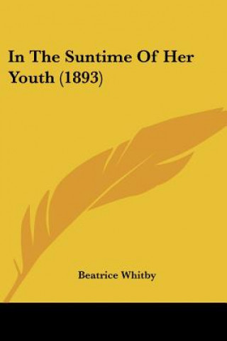 Carte In The Suntime Of Her Youth (1893) Beatrice Whitby