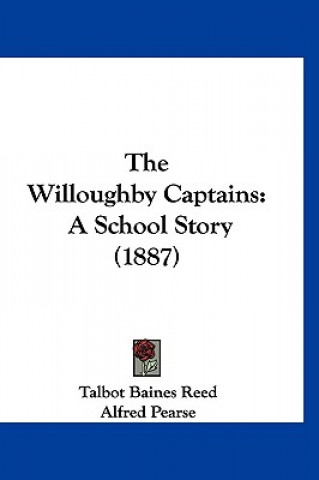 Kniha The Willoughby Captains: A School Story (1887) Talbot Baines Reed