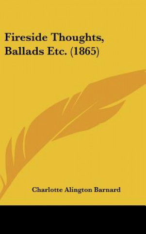 Kniha Fireside Thoughts, Ballads Etc. (1865) Charlotte Alington Barnard