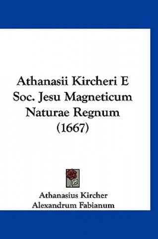 Kniha Athanasii Kircheri E Soc. Jesu Magneticum Naturae Regnum (1667) Athanasius Kircher