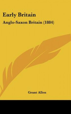 Książka Early Britain: Anglo-Saxon Britain (1884) Grant Allen