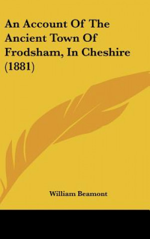 Knjiga An Account of the Ancient Town of Frodsham, in Cheshire (1881) William Beamont