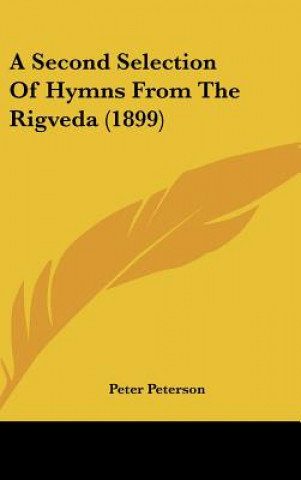 Kniha A Second Selection of Hymns from the Rigveda (1899) Peter Peterson