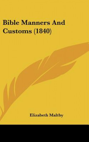 Kniha Bible Manners and Customs (1840) Elizabeth Maltby