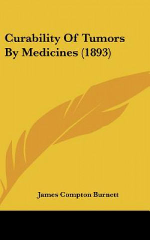 Knjiga Curability of Tumors by Medicines (1893) James Compton Burnett