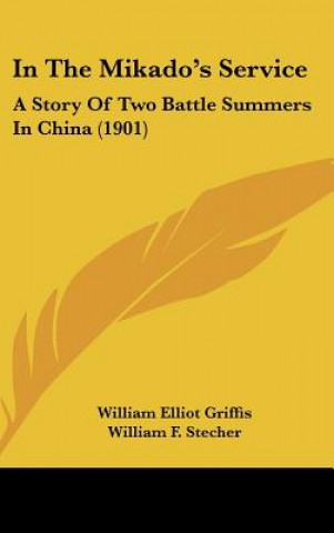 Könyv In the Mikado's Service: A Story of Two Battle Summers in China (1901) William Elliot Griffis