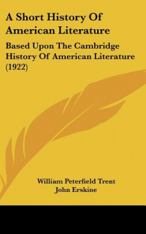 Könyv A Short History Of American Literature: Based Upon The Cambridge History Of American Literature (1922) William Peterfield Trent