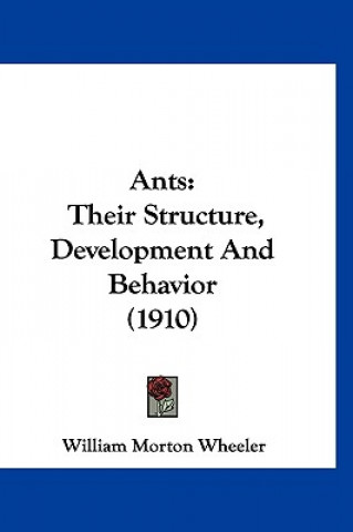 Βιβλίο Ants: Their Structure, Development And Behavior (1910) William Morton Wheeler