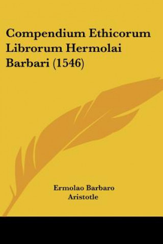 Kniha Compendium Ethicorum Librorum Hermolai Barbari (1546) Ermolao Barbaro