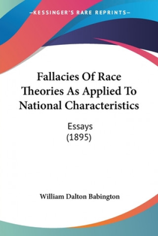 Книга Fallacies Of Race Theories As Applied To National Characteristics: Essays (1895) William Dalton Babington