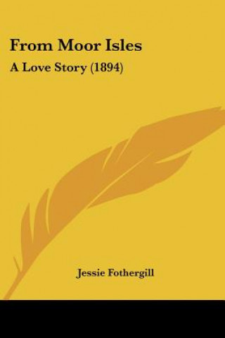 Könyv From Moor Isles: A Love Story (1894) Jessie Fothergill