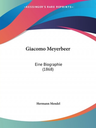 Könyv Giacomo Meyerbeer: Eine Biographie (1868) Hermann Mendel