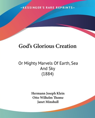 Kniha God's Glorious Creation: Or Mighty Marvels Of Earth, Sea And Sky (1884) Hermann Joseph Klein