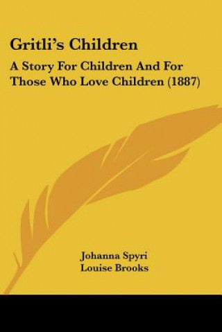 Książka Gritli's Children: A Story For Children And For Those Who Love Children (1887) Johanna Spyri