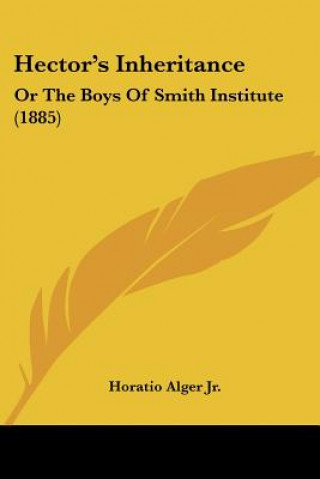 Kniha Hector's Inheritance: Or The Boys Of Smith Institute (1885) Alger  Horatio  Jr.