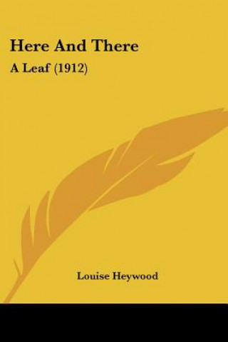 Книга Here And There: A Leaf (1912) Louise Heywood