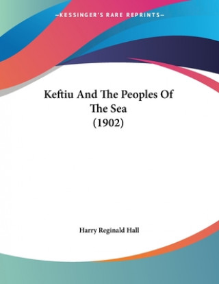 Könyv Keftiu And The Peoples Of The Sea (1902) Harry Reginald Hall