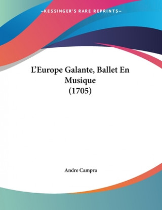 Könyv L'Europe Galante, Ballet En Musique (1705) Andre Campra