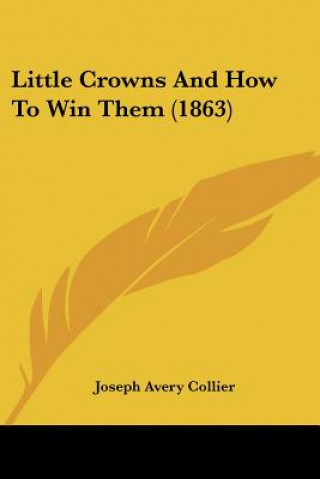 Carte Little Crowns And How To Win Them (1863) Joseph Avery Collier