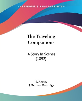 Könyv The Traveling Companions: A Story In Scenes (1892) F. Anstey