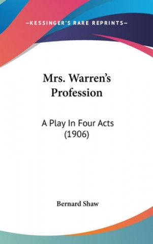 Carte Mrs. Warren's Profession: A Play In Four Acts (1906) Bernard Shaw