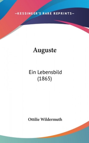 Kniha Auguste: Ein Lebensbild (1865) Ottilie Wildermuth