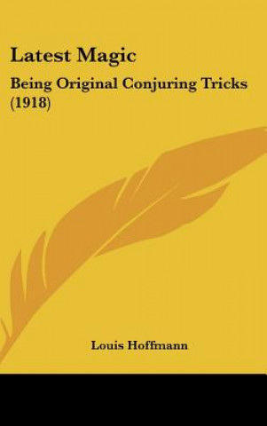 Knjiga Latest Magic: Being Original Conjuring Tricks (1918) Louis Hoffmann