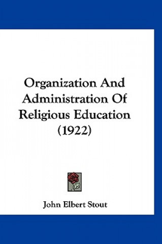 Kniha Organization and Administration of Religious Education (1922) John Elbert Stout