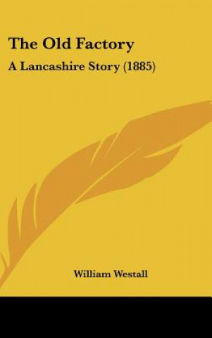 Buch The Old Factory: A Lancashire Story (1885) William Westall