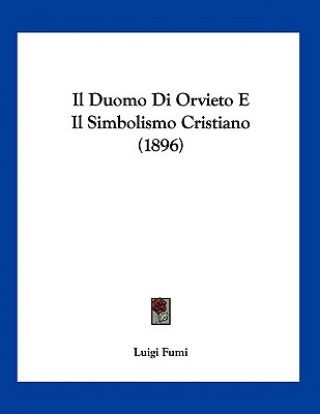 Kniha Il Duomo Di Orvieto E Il Simbolismo Cristiano (1896) Luigi Fumi