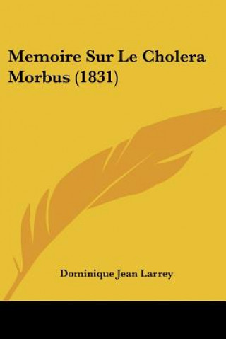 Kniha Memoire Sur Le Cholera Morbus (1831) Dominique Jean Larrey