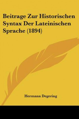 Kniha Beitrage Zur Historischen Syntax Der Lateinischen Sprache (1894) Hermann Degering