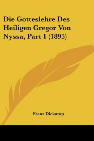 Carte Die Gotteslehre Des Heiligen Gregor Von Nyssa, Part 1 (1895) Franz Diekamp