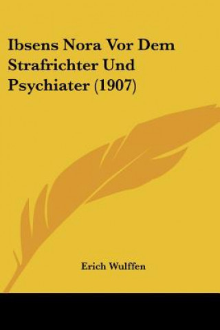Kniha Ibsens Nora VOR Dem Strafrichter Und Psychiater (1907) Erich Wulffen